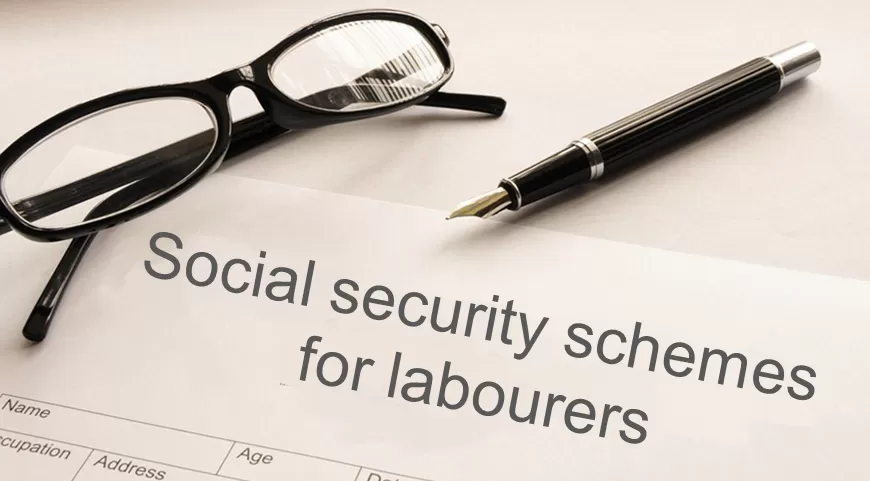 Social security schemes for labourers